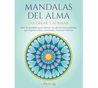 Mandalas del Alma: Colorear y Afirmar: Libro de mandalas para colorear con afirmaciones positivas que inspiran calma, autoestima y bienestar interior