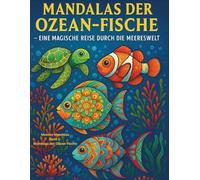 Mandalas der Ozean-Fische - Eine magische Reise durch die Meereswelt: Ein Ausmalbuch für Kinder und Erwachsene zur Entspannung und Achtsamkeit (Meeres-Mandalas)