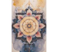 Mandalas des Lichts Malbuch: Band 1 - Heilige Geometrie & kosmische Muster: 50 handgezeichnete Mandalas für Erwachsene (Mandalas of Light)