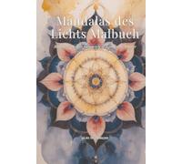 Mandalas des Lichts Malbuch: Band 1 - Heilige Geometrie & kosmische Muster: 50 handgezeichnete Mandalas für Erwachsene