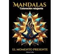 Mandalas - El Momento Presente: Libro para colorear para adultos con una historia espiritual, relajante y antiestrés. Perfecto para el bienestar y el desarrollo personal