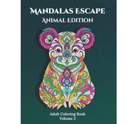 Mandalas Escape - Animal Edition volume 2. 50 powerful mandala pages for adults who need to unwind, recharge, and color their way to inner peace.