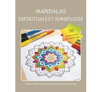 Mandalas Espirituales y Simbólicos: 50 diseños meditativos para introspección y calma interior, antiestrés