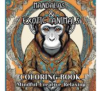 Mandalas & Exotic Animal - Coloring book for all ages: Mindful, creative and relaxing coloring book with designs ranging from simple to intricate