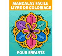 Mandalas Facile livre de coloriage pour Enfants: Plus de 50 mandalas simples et amusants pour la concentration et le plaisir de colorier