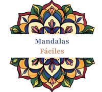 Mandalas Fáciles: Libro de colorear de mandalas fáciles y simples para niños y adultos. Diversión en familia.