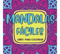 MANDALAS FÁCILES: LIBRO PARA COLOREAR con 50 mandalas con dibujos desde los modelos más simples hasta los más complejos, para estimular la creatividad y relajarse