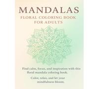 Mandalas Floral Coloring Book for Adults: Mindful Art Therapy with Intricate Flower Designs to Relieve Stress and Relax