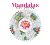 Mandalas Flores Hermosas: Libro De Para Colorear Para Relajarte: El arte perfecto para liberar el estrés, disfrutar del color y reconectar contigo mismo