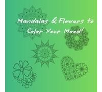 Mandalas & Flowers to Color Your Mood!: Coloring book