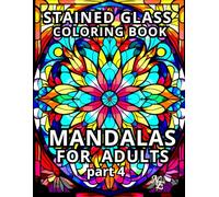 MANDALAS FOR ADULTS STAINED GLASS COLORING BOOK part 4: 50 unique images ("Stained Glass Magic" Coloring Book Set)