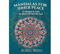 Mandalas For Inner Peace: 25 Designs to Calm the Mind and Feed the Soul