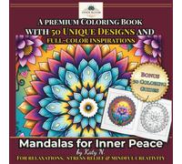 Mandalas for Inner Peace: A Premium Coloring Book with 50 Designs and Full-Color Inspirations for Relaxation, Stress Relief & Mindful Creativity: ... Colorists (Guided Color Inspirations)