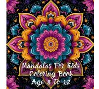 Mandalas For Kids Coloring Book Age 8 to 12: simple mandala patterns, easy for beginners, to relaxation, and stress relief