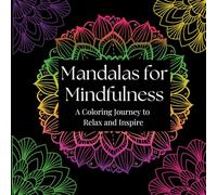 Mandalas for Mindfulness: A Coloring Journey to Relax and Inspire: A Unique Coloring Book Designed for Mindful Moments and Positivity