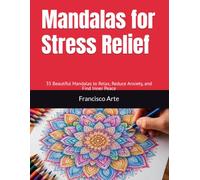 Mandalas for Stress Relief: 35 Beautiful Mandalas to Relax, Reduce Anxiety, and Find Inner Peace