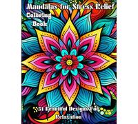 Mandalas for Stress Relief Coloring Book: 51 Beautiful Designs For Relaxation and Art Therapy