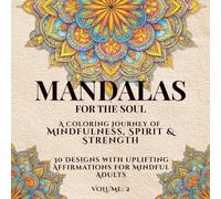 Mandalas for the Soul, A Coloring Journey of Mindfulness, Spirit & Strength: An Inspirational Adult Coloring book with 30 Intricate Mandalas for ... with Positive Affirmations. (Volume 2)