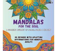 Mandalas for the Soul, A Coloring Journey of Peace, Power & Healing: An Inspirational Adult Coloring Book with 30 Intricate Mandalas for Stress Relief ... with Positive Affirmations. (Volume 1)