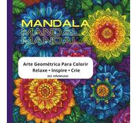 Mandalas & Formas Mágicas para Colorir: Um Livro de Colorir Relaxante com 100 Desenhos Exclusivos para Criatividade, Foco e Bem-Estar