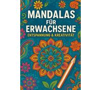 mandalas füt etwachsene - entspannung und kreativität: Das große Anti-Stress-Malbuch für Erwachsene - kreative Auszeit für Körper, Geist und Seele