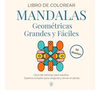 Mandalas Geométricas Grandes y Fáciles: Libro de colorear para adultos · Diseños simples para relajarse y aliviar el estrés