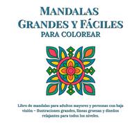 Mandalas Grandes y Fáciles para Colorear: Libro de mandalas para adultos mayores y personas con baja visión - Ilustraciones grandes, líneas gruesas y diseños relajantes para todos los niveles.