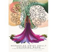 Mandalas Grief Adult Coloring Book: A Healing Place for Your Heart, Mind, and Soul (8 x11. 101Pages)