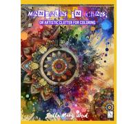 Mandalas in Chaos, or Artistic Clutter for Coloring: disorder coloring book
