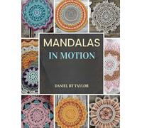Mandalas in Motion: 17 Unique Crochet Patterns for Dynamic Wall & Table Decor