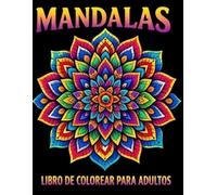MANDALAS: LIBRO DE COLOREAR PARA ADULTOS.LIBRO ANTIESTRÉS,RELAJACIÓN Y CREATIVIDAD