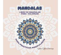 Mandalas : Libro de Mandalas para colorear para adultos: PARA PRACTICAR MINDFULNESS