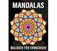 Mandalas Malbuch: 50+ wunderschöne Mandalas zum Entspannen, Abschalten und Stressabbau für Kinder und Erwachsene