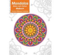 Mandalas Malen nach Zahlen Malbuch: Entspannende Mandala-Motive zum Malen nach Zahlen für innere Ruhe