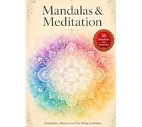 Mandalas & Meditation: Ausmalen, Atmen und Zur Ruhe kommen