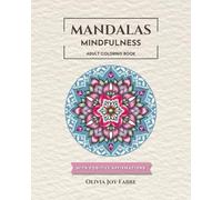 Mandalas Mindfulness: Adult Coloring Book with Positive Affirmations | 50 Nature-Inspired Mandala Patterns for Relaxation, Stress Relief and Anxiety Reduction.