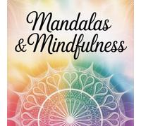 Mandalas & Mindfulness - Dein meditatives Ausmalbuch zum Innehalten und Abschalten für Erwachsene mit 51 kunstvollen Mandalas für Achtsamkeit, Stressabbau und kreative Gelassenheit