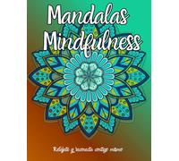 Mandalas Mindfulness, Relájate y conecta contigo mismo: Libro de Colorear para Adultos. Mindfulness, calma el Estrés y la Ansiedad. Grandiosas ilustraciones! Mindfulness para Jóvenes y Adultos