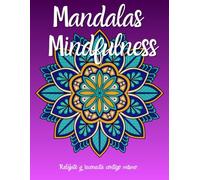 Mandalas Mindfulness Relájate y reconecta contigo mismo: Libro de Colorear para Adultos. Mindfulness, calma el Estrès y la Ansiedad. Maravillosas Ilustraciones, Mindfulness para Jovenes y Adultos