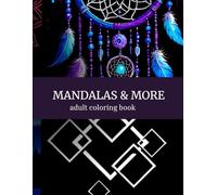 Mandalas & More: Adult Coloring Book: Simple and Detailed Designs for Creative Coloring