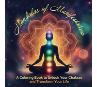 Mandalas of Manifestation: A Coloring Book to Unlock Your Chakras and Transform Your Life