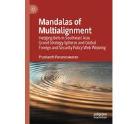 Mandalas of Multialignment : Hedging Bets in Southeast Asia Grand Strategy Spheres, Foreign and Security Policy Webs, and Global Geopolitics and Geoeconomics