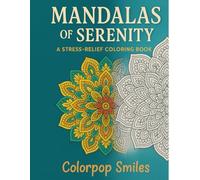 Mandalas of Serenity: A Stress-Relief Coloring Book: 50 Beautiful Mandalas and Geometric Patterns for Adults to Color | A Mindfulness and Stress Relief Coloring Book for Relaxation and Meditation