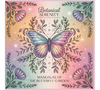 Mandalas of the Butterfly Garden: Delicate Butterfly and Floral Mandalas for Calm and Creativity (SERIES OVERVIEW - Botanical Serenity Mandala Coloring Collection)