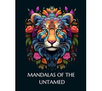 Mandalas of the Untamed: Unwind Through the Spirit, Strength, and Beauty of the Wild