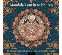 Mandala's om in te kleuren: 50 mandala's voor volwassenen - van eenvoudig tot complex