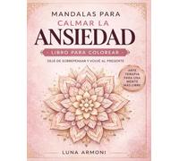 Mandalas para Calmar la Ansiedad: Un camino para dejar de sobrepensar y volver a vos