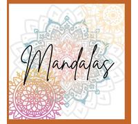 Mandalas para Colorear: 25 Diseños Antiestrés para Adultos: Libro de relajación, mindfulness y creatividad