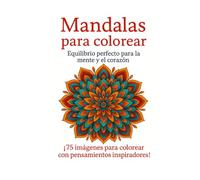 Mandalas para colorear. Equilibrio perfecto para la mente y el corazón: 75 ilustraciones de mandalas trilingües - Antiestrés, meditativos e inspiradores
