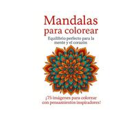 Mandalas para colorear. Equilibrio perfecto para la mente y el corazón: 75 ilustraciones de mandalas trilingües - Antiestrés, meditativos e inspiradores